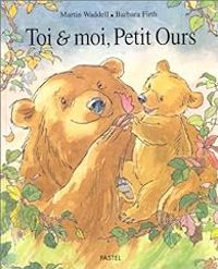 Couverture du livre Toi et moi, Petit Ours - Martin Waddell - Barbara Firth - Claude Lager