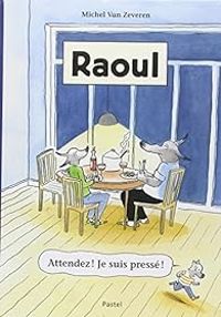 Michel Van Zeveren - Raoul : Attendez ! Je suis pressé !