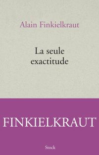 Couverture du livre La seule e¬titude - Alain Finkielkraut