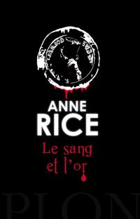 Couverture du livre Le sang et l'or - Anne Rice