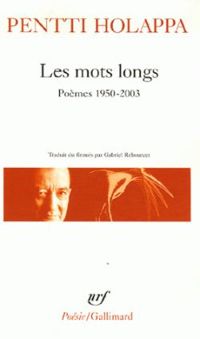 Pentti Holappa - Les mots longs : Poèmes 1950-2003