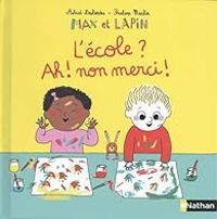 Couverture du livre Max et Lapin : L'école ? Ah non merci ! - Pauline Martin - Astrid Desbordes