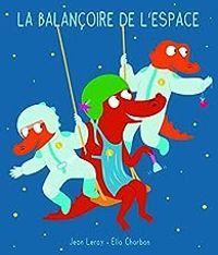 Couverture du livre La balançoire de l'espace - Ella Charbon