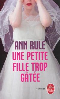 Couverture du livre Une petite fille trop gâtée - Ann Rule