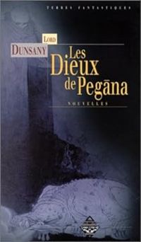 Lord Dunsany - Les Dieux de Pegàna