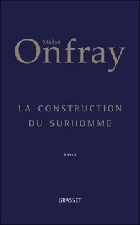 Couverture du livre La construction du surhomme - Michel Onfray