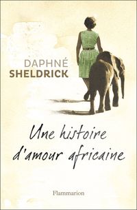 Daphne Sheldrick - Johan Frederik Hel Guedj - Une histoire d'amour africaine