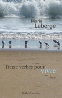 Marie Laberge - Treize verbes pour vivre