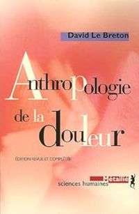 Couverture du livre Anthropologie de la douleur - David Le Breton