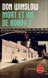 Don Winslow - Mort et vie de Bobby Z