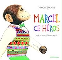 Anthony Browne - Marcel ce héros