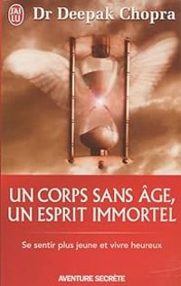 Deepak Chopra - Un corps sans âge, un esprit immortel 