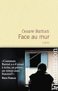 Cesare Battisti - Face au mur