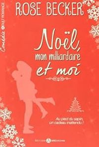 Rose M Becker - Noël, mon milliardaire et moi