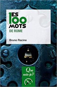 Bruno Racine - Les 100 mots de Rome