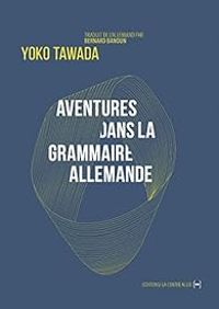 Yoko Tawada - Aventures dans la grammaire allemande
