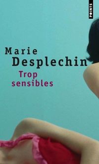 Couverture du livre Trop sensibles - Marie Desplechin