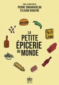 Sylvain Venayre - Pierre Singaravelou - La petite épicerie du monde