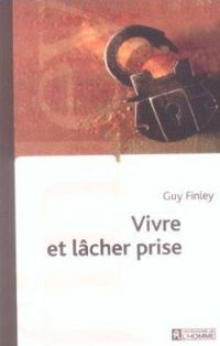 Guy Finley - Vivre et lâcher prise