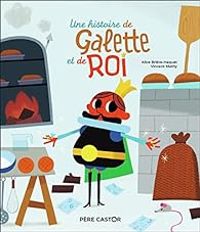 Alice Briere Haquet - Vincent Mathy - Une histoire de galette et de roi