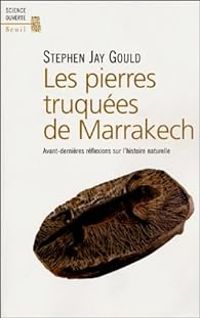 Stephen Jay Gould - Les Pierres truquées de Marrakech 