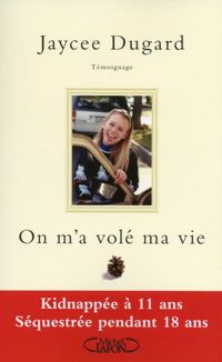Jaycee Dugard - On m'a volé ma vie. Kidnappée à 11 ans 