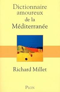 Couverture du livre Dictionnaire amoureux de la Méditerranée - Richard Millet