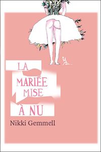 Nikki Gemmell - La Mariée mise à nu