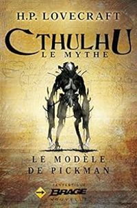 Howard Phillips Lovecraft - Cthulhu, Le Mythe : Le Modèle de Pickman