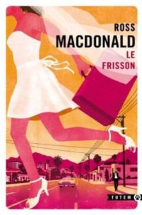 John Ross Macdonald - Ross Mcdonald - Le frisson