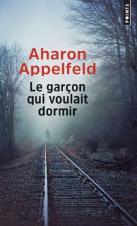 Aharon Appelfeld - Le Garçon qui voulait dormir