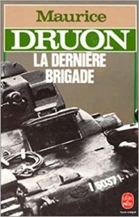 Couverture du livre La dernière brigade - Maurice Druon