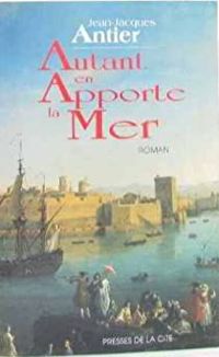 Jean Jacques Antier - Autant en apporte la mer