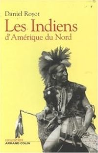 Daniel Royot - Les Indiens d'Amérique du Nord