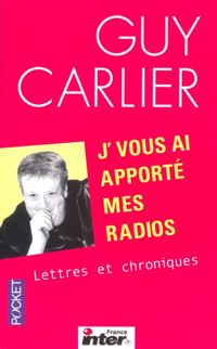 Guy Carlier - J'vous ai apporté mes radios 