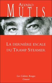 Alvaro Mutis - La dernière escale du Tramp Steamer