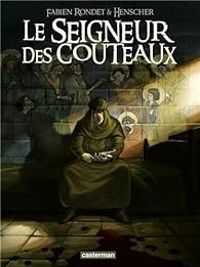 Fabien Rondet -  Henscher - Le seigneur des couteaux