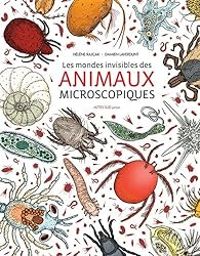 Damien Laverdunt - Helene Rajcak - Les mondes invisibles des animaux microscopiques