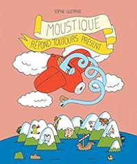 Couverture du livre Moustique répond toujours présent - Sophie Guerrive