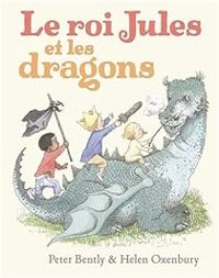 Peter Bently - Claude Lager - Helen Oxenbury - Le roi Jules et les dragons