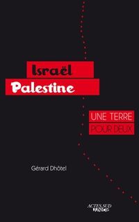 Couverture du livre Israël-Palestine : Une terre pour deux - Gerard Dhotel