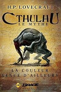 Howard Phillips Lovecraft - Cthulhu, Le Mythe : La Couleur venue d'ailleurs