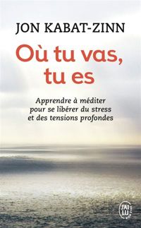 Couverture du livre Où tu vas - Jon Kabat Zinn