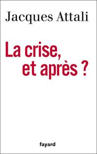 Jacques Attali - La Crise, et après ?