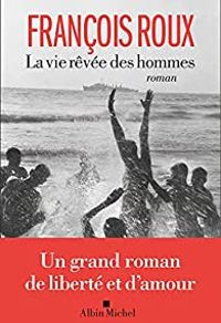 Couverture du livre La vie rêvée des hommes - Francois Roux