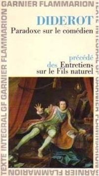 Denis Diderot - Paradoxe sur le Comédien (précédé de) Entretiens sur Le Fils naturel