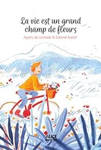 Agnes De Lestrade - La vie est un grand champ de fleur