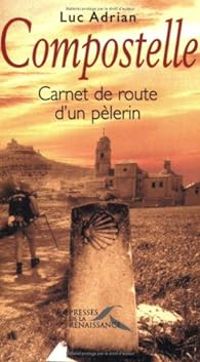 Luc Adrian - Compostelle : Carnet de route d'un pèlerin