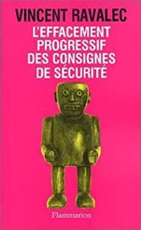 Couverture du livre L'Effacement progressif des consignes de sécurité - Vincent Ravalec