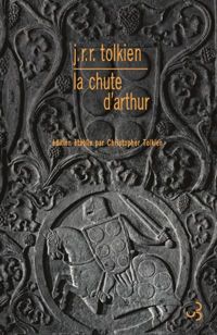 John Ronald Reuel  Tolkien - Christopher Tolkien - LA CHUTE D'ARTHUR